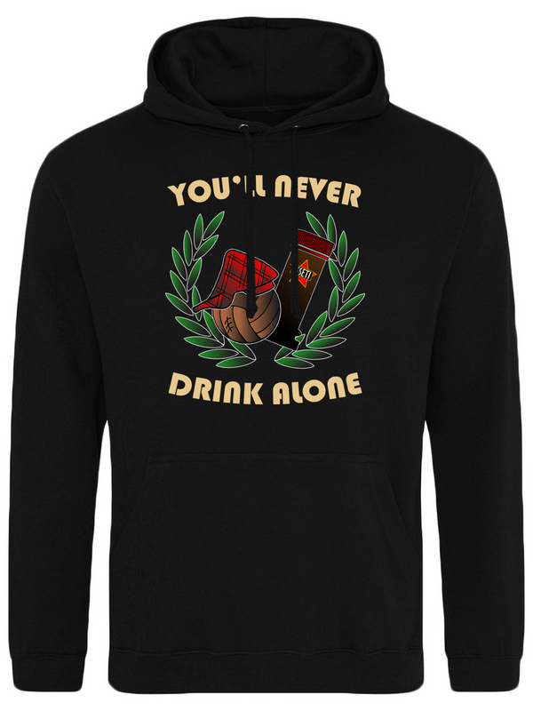 You'll never drink alone hoodie